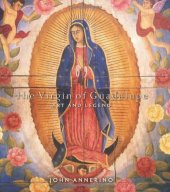 book The Virgin of Guadalupe : art and legend