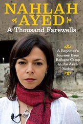 book A thousand farewells : a reporter's journey from refugee camp to the Arab spring