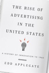 book The rise of advertising in the United States : a history of innovation to 1960