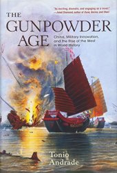 book The gunpowder age : China, military innovation, and the rise of the West in world history