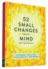 book 52 Small Changes for the Mind: Improve Memory * Minimize Stress * Increase Productivity * Boost Happiness