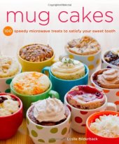 book Mug Cakes: 100 Speedy Microwave Treats to Satisfy Your Sweet Tooth