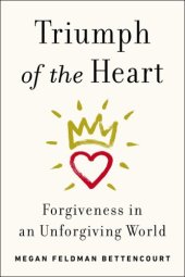 book Triumph of the Heart: Forgiveness in an Unforgiving World