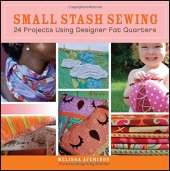 book Small stash sewing : 24 projects using designer fat quarters