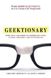 book Geektionary: From Anime to Zettabyte, an A to Z Guide to All Things Geek: More Than 1,000 Words to Understand Goobs, Gamers, Orkdorks, and Technofreaks