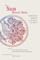 book The sun never sets : South Asian migrants in an age of U.S. power