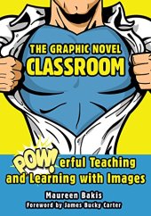 book The graphic novel classroom : powerful teaching and learning with images