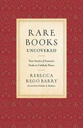 book Rare Books Uncovered: True Stories of Fantastic Finds in Unlikely Places