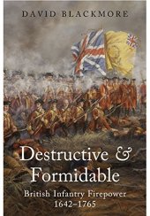 book Destructive and Formidable: British Infantry Firepower 1642 - 1765