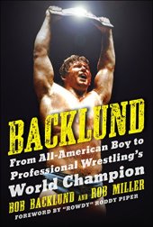 book Backlund : from all-American boy to professional wrestling's world champion