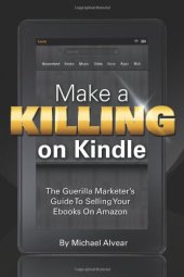 book Make a killing on Kindle without blogging, Facebook or Twitter : the guerilla marketer's guide to selling your ebooks on Amazon