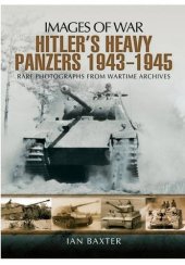 book Hitler's Heavy Panzers 1943-45 (Images of War) Rare Photographs from Wartime Archives