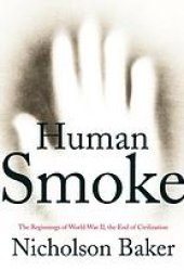 book Human smoke : the beginnings of World War II, the end of civilization