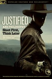 book Justified and philosophy : shoot first, think later