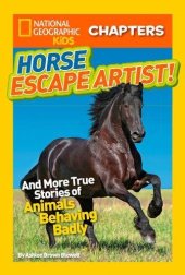 book National Geographic Kids Chapters: Horse Escape Artist: And More True Stories of Animals Behaving Badly