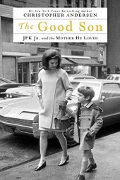 book The good son : JFK Jr. and the mother he loved