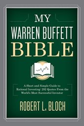 book My Warren Buffett Bible: A Short and Simple Guide to Rational Investing: 284 Quotes from the World's Most Successful Investor