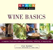 book Knack Wine Basics: A Complete Illustrated Guide To Understanding, Selecting & Enjoying Wine