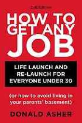 book How to get any job : life launch & relaunch for everyone under 30 (or how to avoid living in your parents' basement)