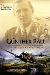 book Guenther Rall : a memoir : Luftwaffe ace and NATO general