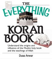 book The everything Koran book : understanding the origins and influence of the Muslim holy book and the teachings of Allah