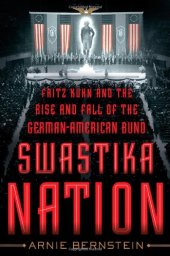 book Swastika Nation: Fritz Kuhn and the Rise and Fall of the German-American Bund