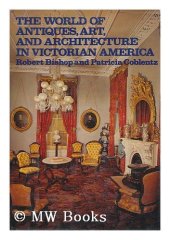 book The World of Antiques, Art, and Architecture in Victorian America