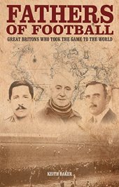 book Fathers of football : great Britons who took the game to the world