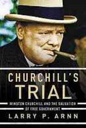 book Churchill's trial : Winston Churchill and the salvation of free government