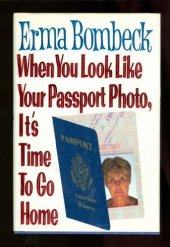 book When You Look Like Your Passport Photo, It's Time to Go Home