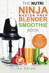 book Nutri Ninja Master Prep Blender Smoothie Book: 101 Superfood Smoothie Recipes For Better Health, Energy and Weight Loss!