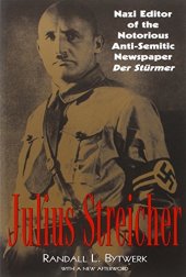 book Julius Streicher : nazi editor of the notorious anti-semitic newspaper Der Stürmer