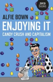 book Enjoying It: Candy Crush and Capitalism