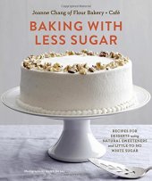 book Baking with less sugar : recipes for desserts using natural sweeteners and little-to-no white sugar