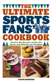 book The Ultimate Sports Fans' Cookbook: Festive Recipes for Inside the Home and Outside the Stadium