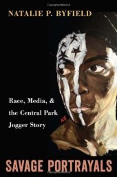 book Savage portrayals : race, media, and the Central Park jogger story