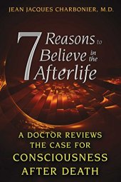 book 7 reasons to believe in the afterlife : a doctor reviews the case for consciousness after death