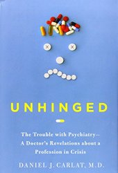 book Unhinged : the trouble with psychiatry - a doctor's revelations about a profession in crisis