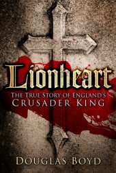 book Lionheart: The True Story of England’s Crusader King