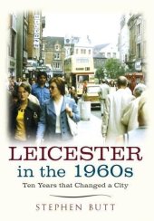 book Leicester in the 1960s : ten years that changed a city