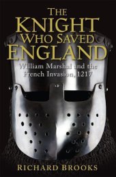 book The Knight Who Saved England: William Marshal & the French Invasion, 1217