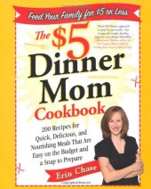 book The $5 dinner mom cookbook : 200 recipes for quick, delicious, and nourishing meals that are easy on the budget and a snap to prepare