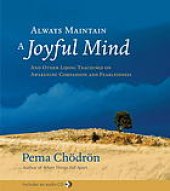 book Always maintain a joyful mind : and other lojong teachings on awakening compassion and fearlessness