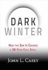 book Dark winter : how the sun is causing a 30-year cold spell