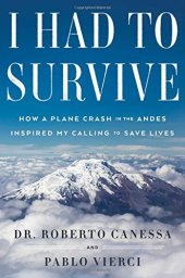 book I had to survive : how a plane crash in the Andes inspired my calling to save lives