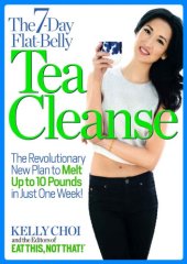 book 7-Day Flat-Belly Tea Cleanse: The Revolutionary New Plan to Melt Up to 10 Pounds of Fat in Just One Week!