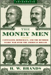 book The Money Men: Capitalism, Democracy, and the Hundred Years' War Over the American Dollar