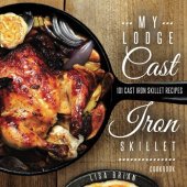 book My Lodge Cast Iron Skillet Cookbook: 101 Popular & Delicious Cast Iron Skillet Recipes