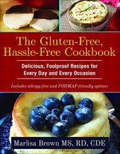 book The Gluten-Free, Hassle Free Cookbook: Delicious, Foolproof Recipes for Every Day and Every Occasion