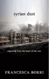 book Syrian Dust: Reporting from the Heart of the War